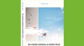 Da Homo Sapiens a Homo Felix: l’evoluzione della Specie. Manuale di Teoria e pratica della Felicità.